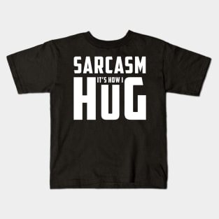 Sarcasm It's How I Hug  Funny Sarcasm 8 Kids T-Shirt